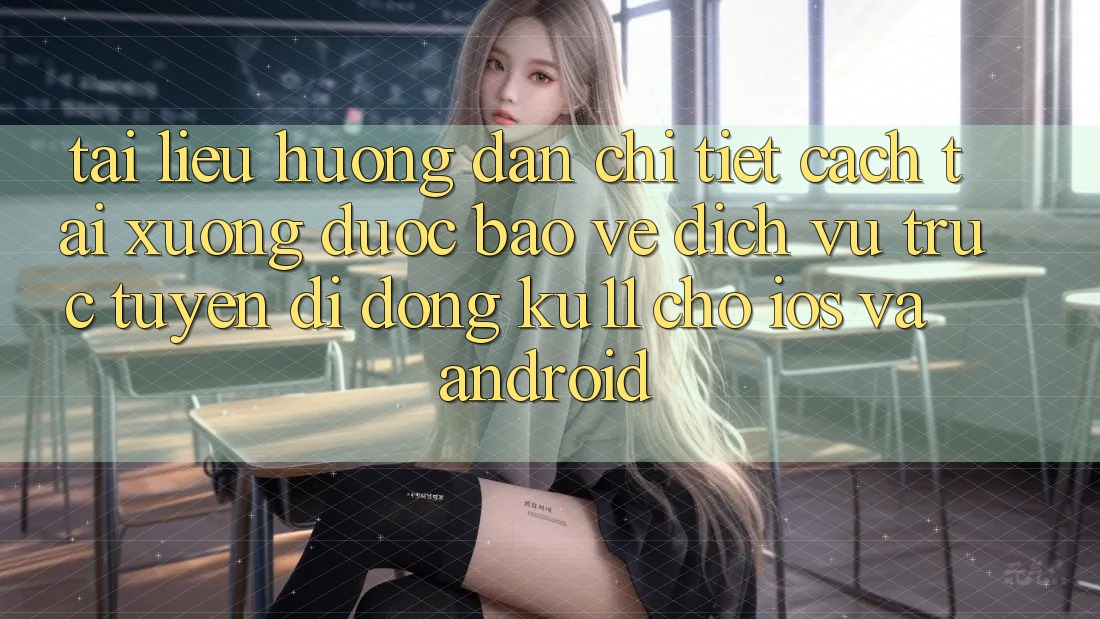 Tài liệu hướng dẫn Chi Tiết Cách Tải Xuống Được bảo vệ Dịch vụ trực tuyến di động Ku11 Cho iOS và Android