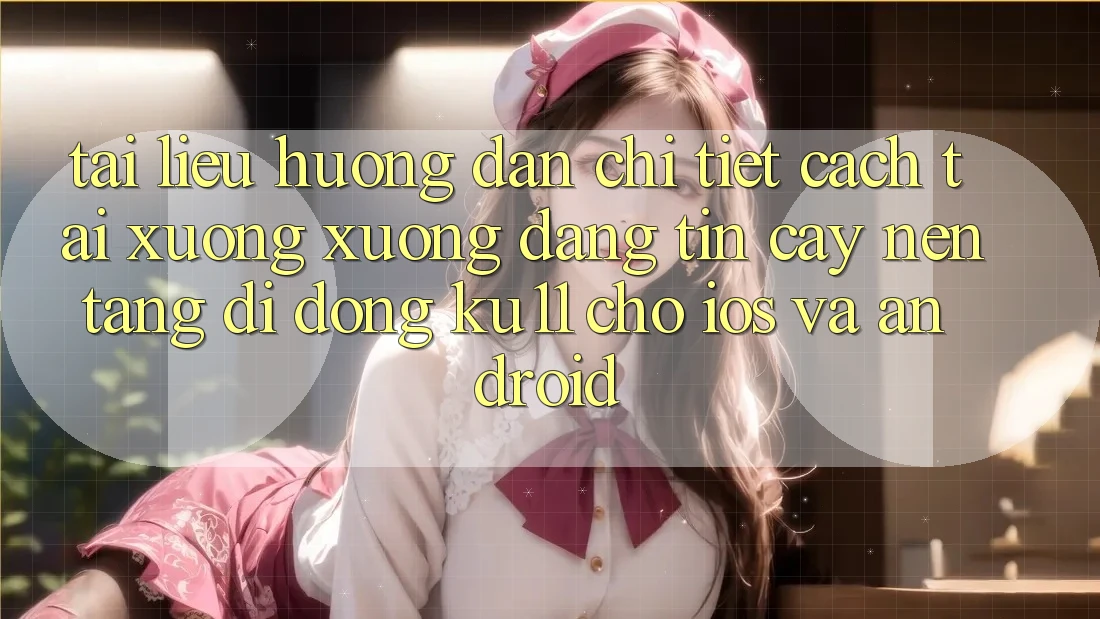 Tài liệu hướng dẫn Chi Tiết Cách Tải xuống Xuống Đáng tin cậy Nền tảng di động Ku11 Cho iOS và Android