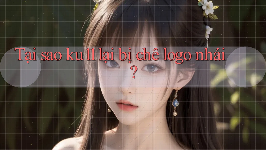 Tại sao ku11 lại bị chê logo nhái?