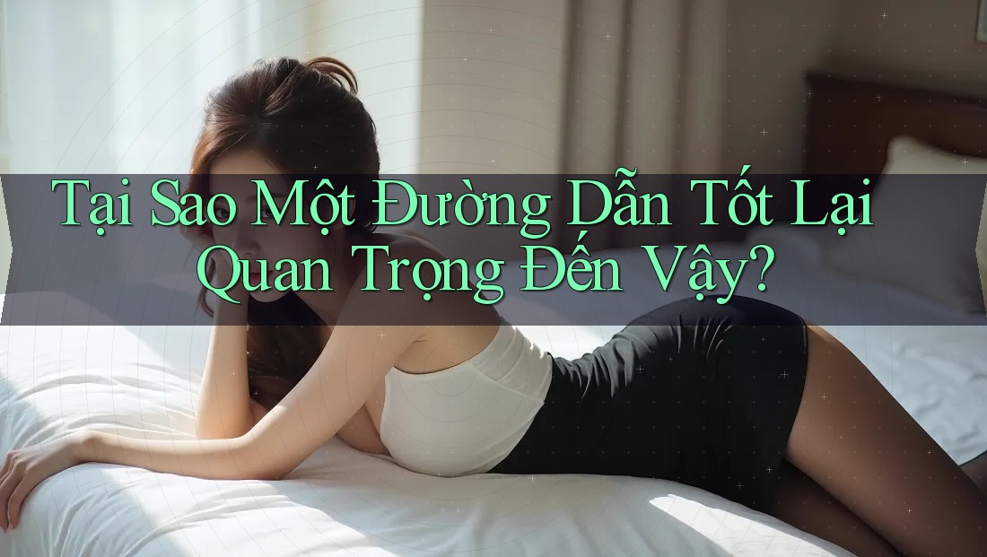 Tại Sao Một Đường Dẫn Tốt Lại Quan Trọng Đến Vậy? Tại Sao Một Đường Dẫn Tốt Lại Quan Trọng Đến Vậy?