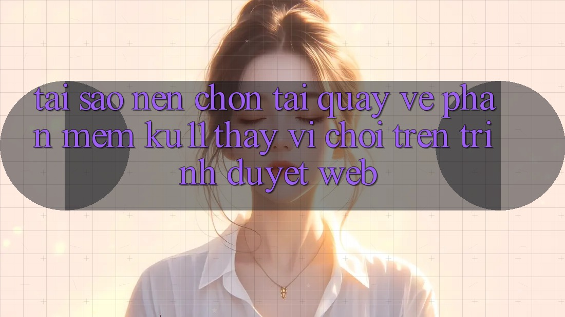 Tại Sao Nên Chọn Tải quay về Phần mềm Ku11 Thay Vì Chơi Trên Trình Duyệt Web? Tại Sao Nên Chọn Tải quay về Phần mềm Ku11 Thay Vì Chơi Trên Trình Duyệt Web?
