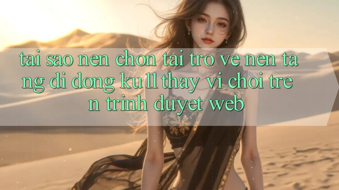 Tại Sao Nên Chọn Tải trở về Nền tảng di động Ku11 Thay Vì Chơi Trên Trình Duyệt Web? Tại Sao Nên Chọn Tải trở về Nền tảng di động Ku11 Thay Vì Chơi Trên Trình Duyệt Web?