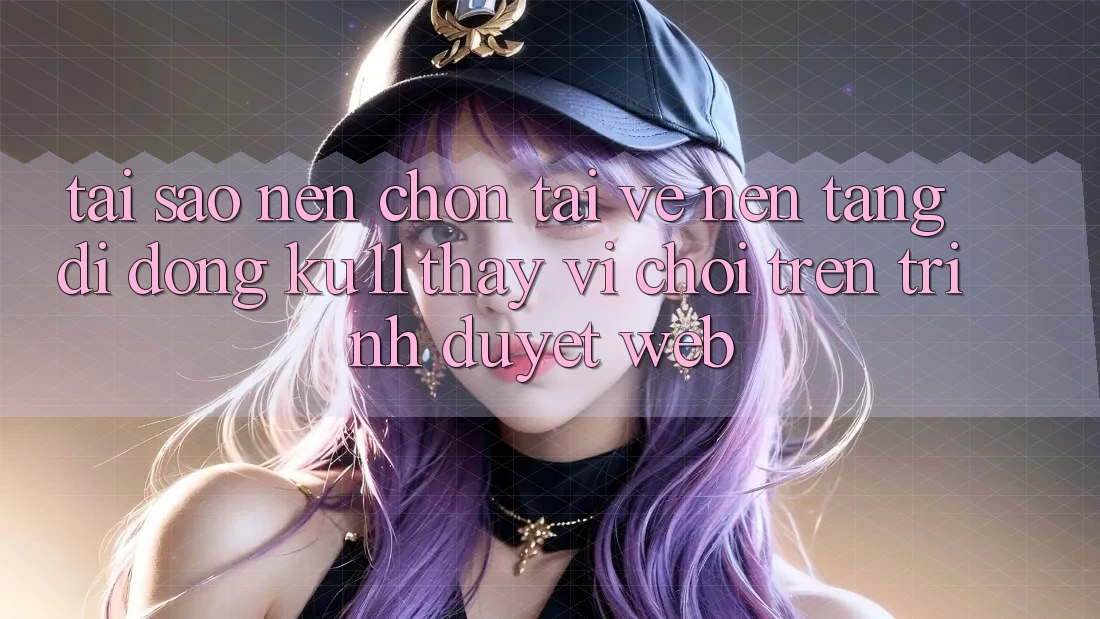 Tại Sao Nên Chọn Tải về Nền tảng di động Ku11 Thay Vì Chơi Trên Trình Duyệt Web? Tại Sao Nên Chọn Tải về Nền tảng di động Ku11 Thay Vì Chơi Trên Trình Duyệt Web?