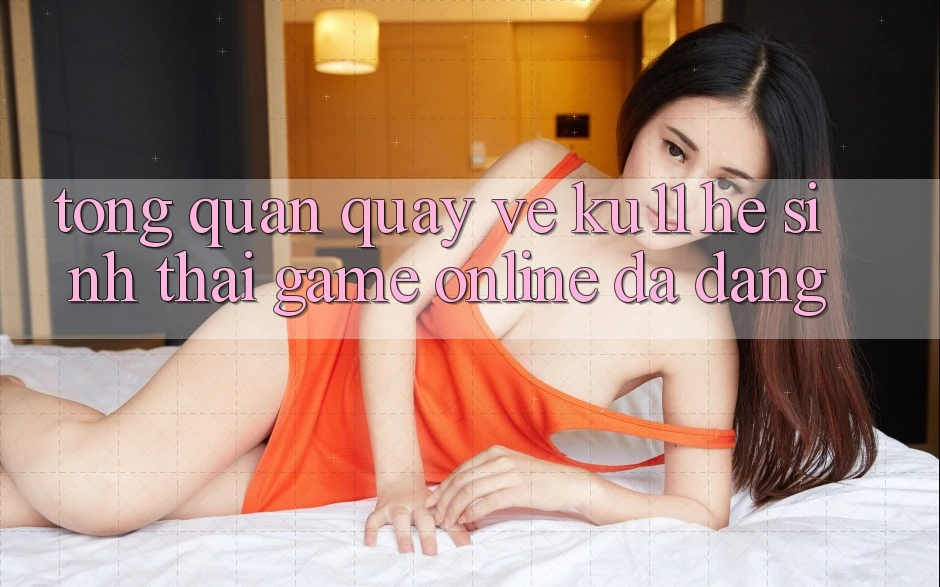 Tổng Quan Quay về Ku11 - Hệ Sinh Thái Game Online Đa Dạng Tổng Quan Quay về Ku11 - Hệ Sinh Thái Game Online Đa Dạng