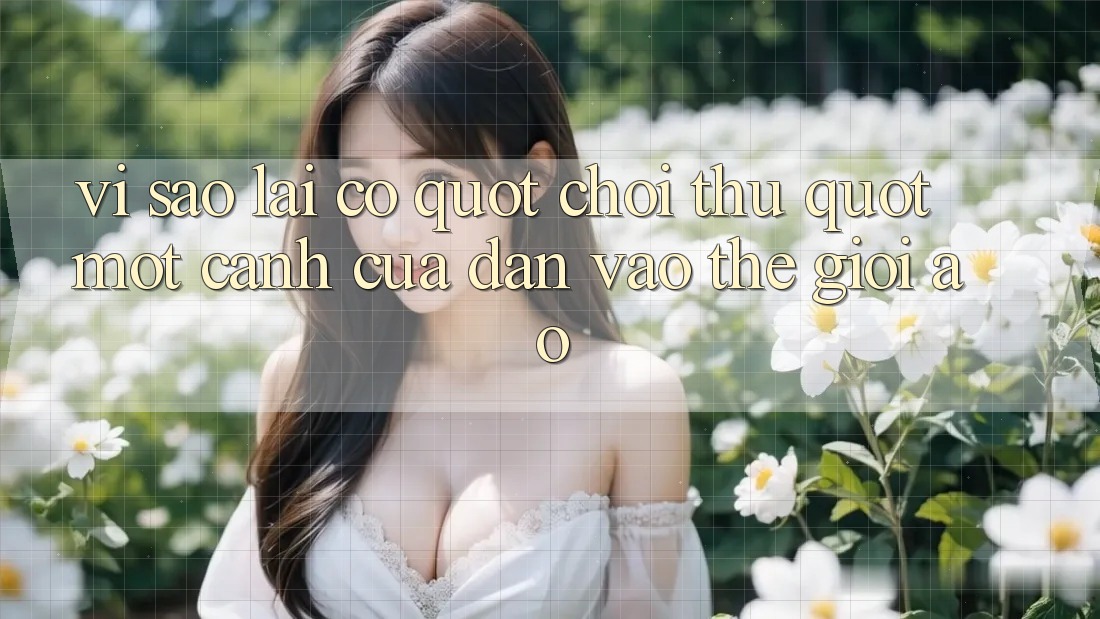 Vì Sao Lại Có " Chơi Thử" ? Một Cánh Cửa Dẫn Vào Thế Giới Ảo