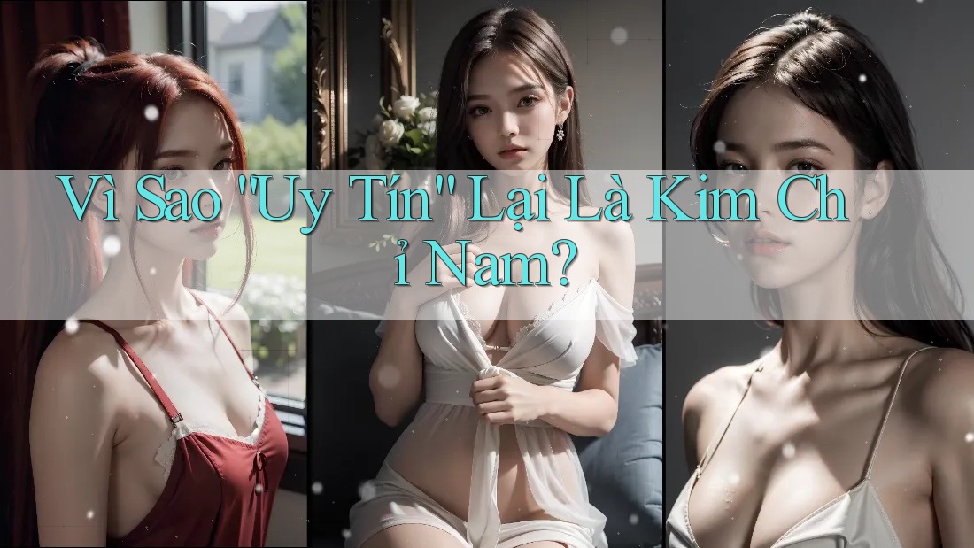 Vì sao “uy tín” lại là kim chỉ nam? Vì sao “uy tín” lại là kim chỉ nam?